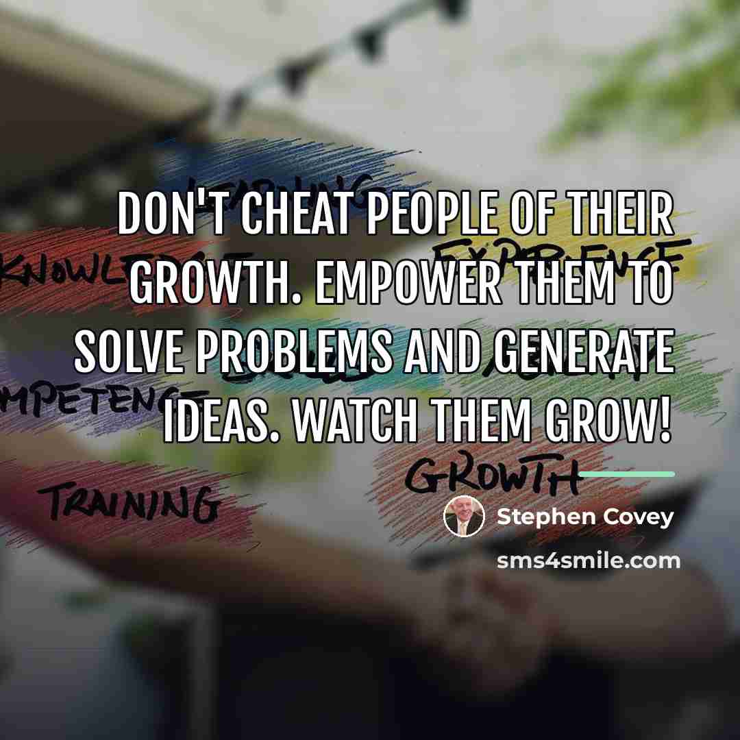 “Don't cheat people of their growth. Empower them to solve…” quote by Stephen Covey