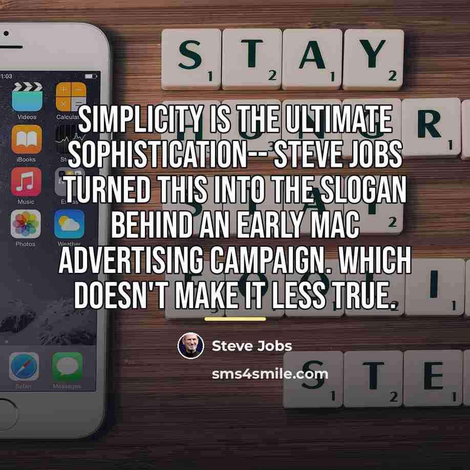 “Simplicity is the ultimate sophistication-- Steve Jobs turned this into…” quote by Steve Jobs