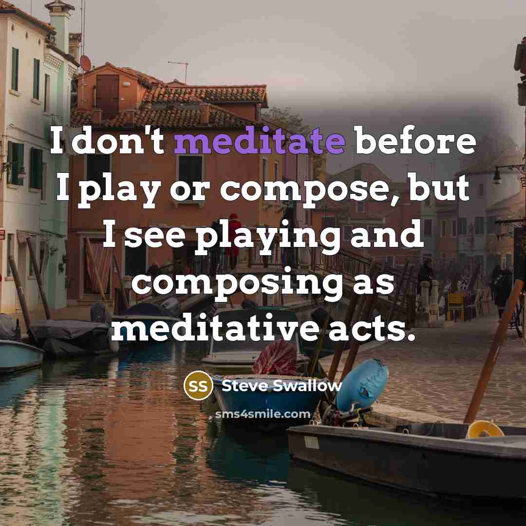 “I don't meditate before I play or compose, but I…” quote by Steve Swallow