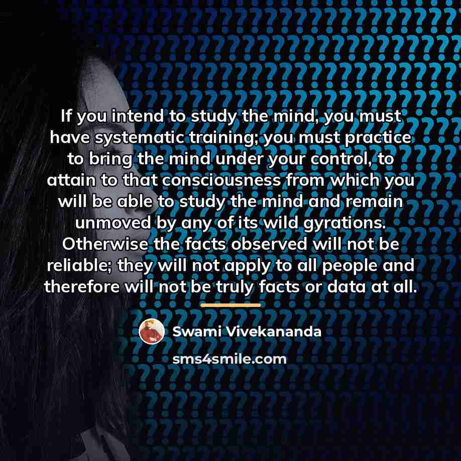 “If you intend to study the mind, you must have…” quote by Swami Vivekananda