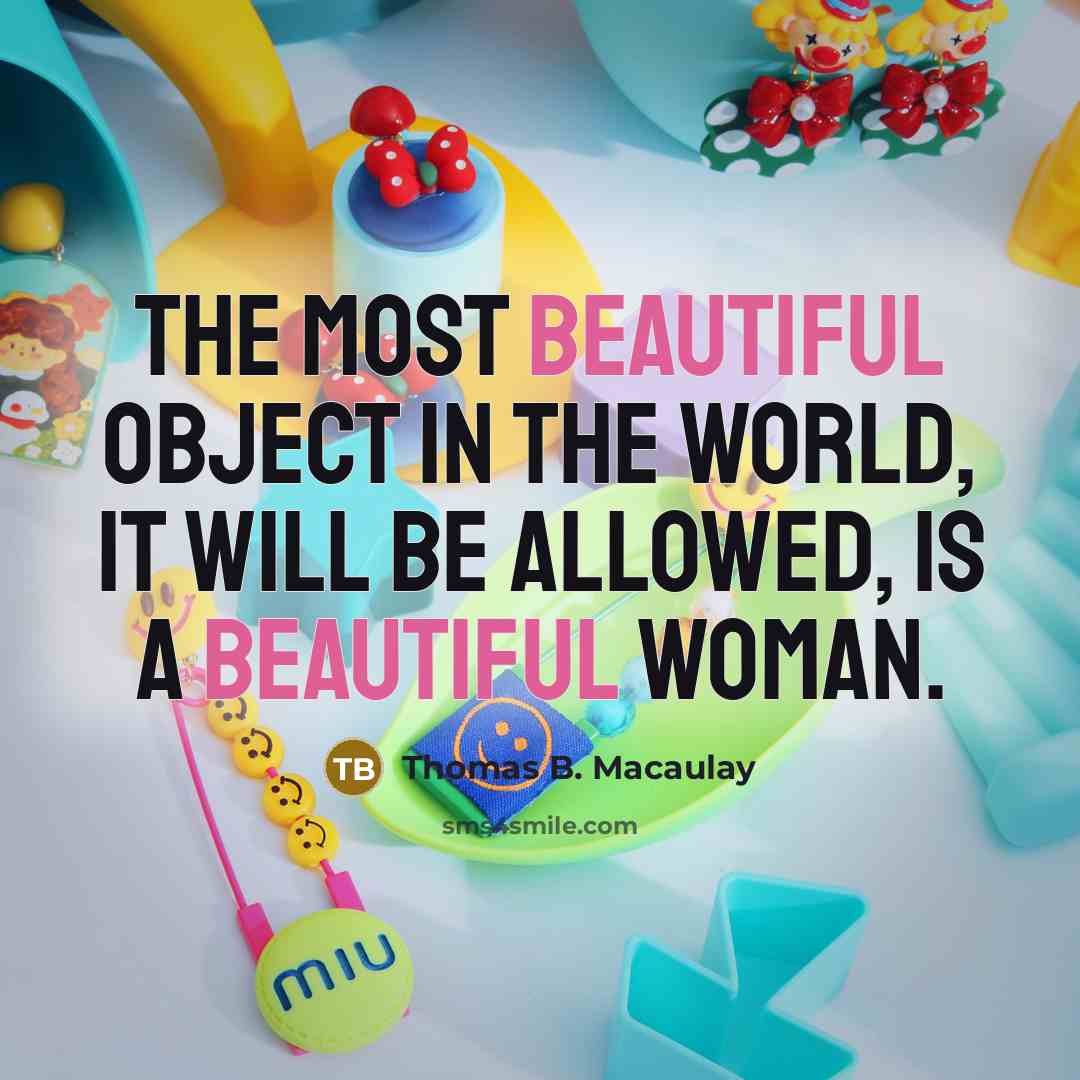 “The most beautiful object in the world, it will be…” quote by Thomas B. Macaulay