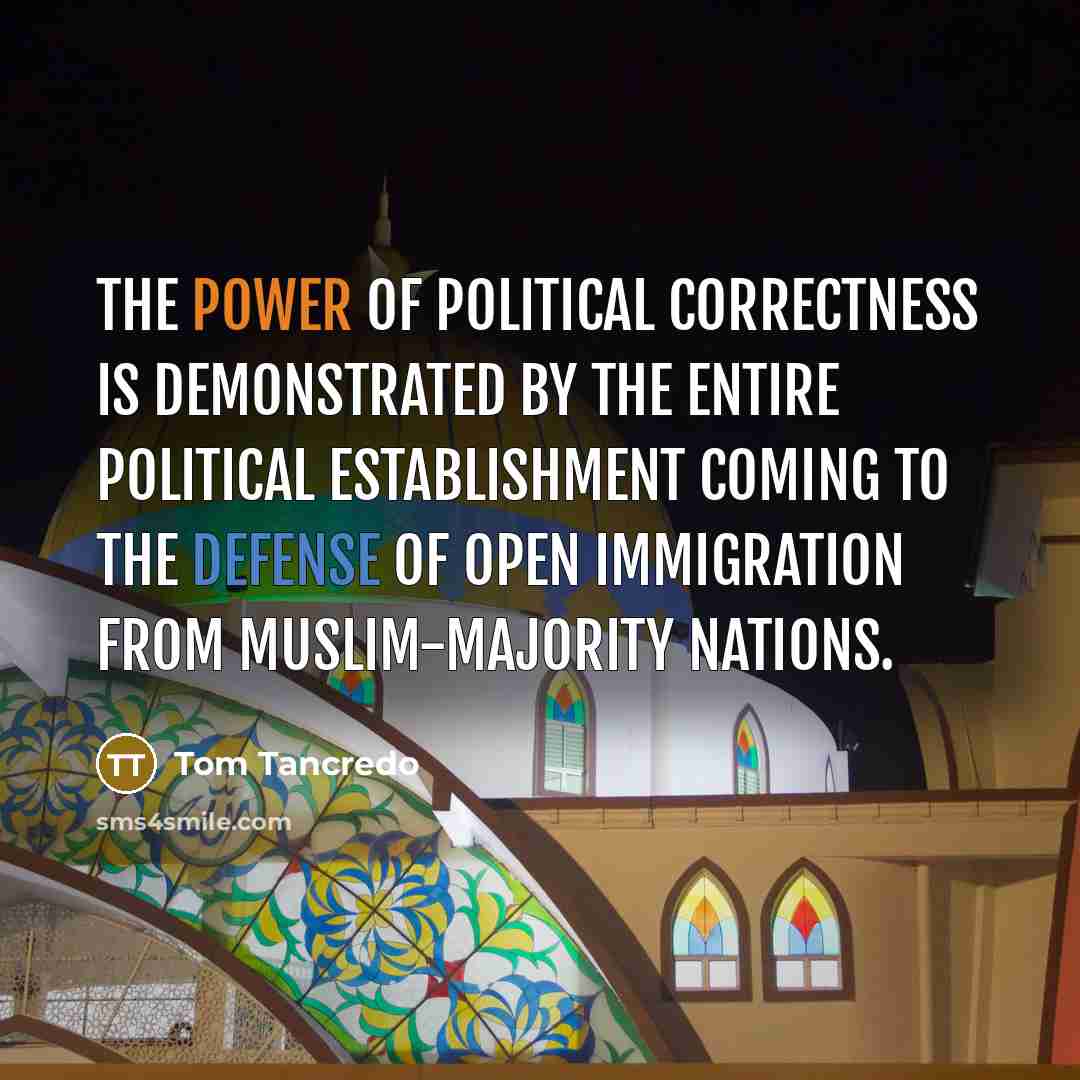 “The power of Political Correctness is demonstrated by the entire…” quote by Tom Tancredo