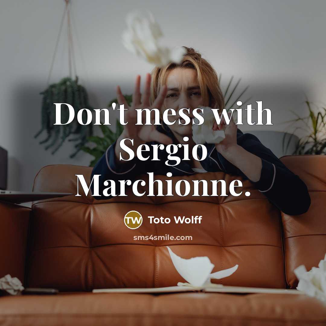 “Don't mess with Sergio Marchionne.…” quote by Toto Wolff