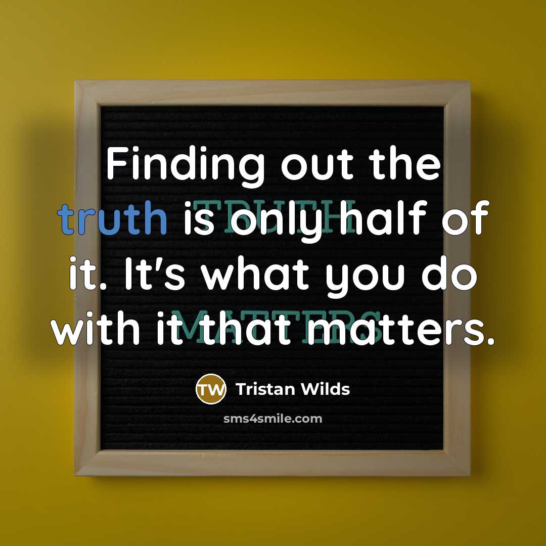 “Finding out the truth is only half of it. It's…” quote by Tristan Wilds