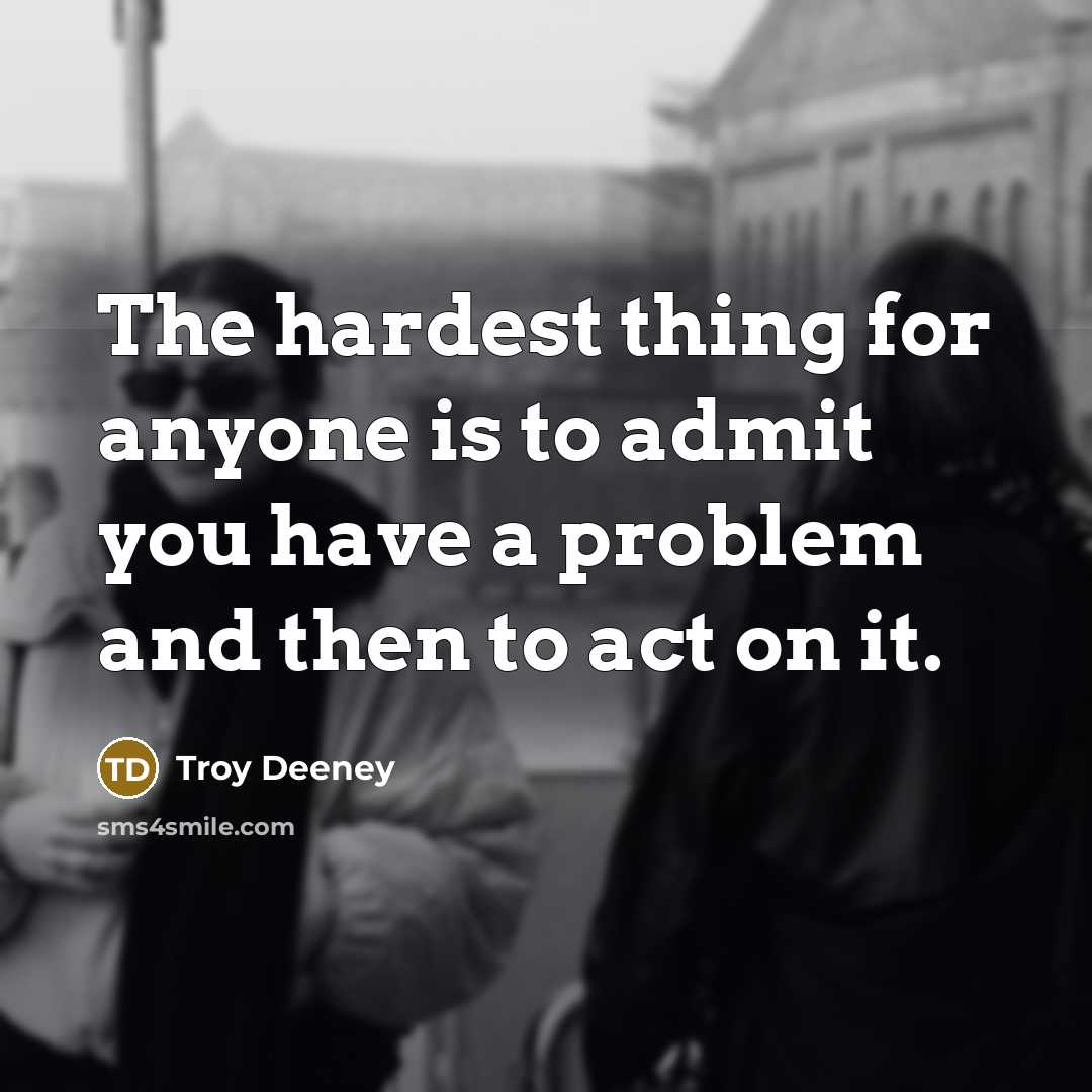 “The hardest thing for anyone is to admit you have…” quote by Troy Deeney