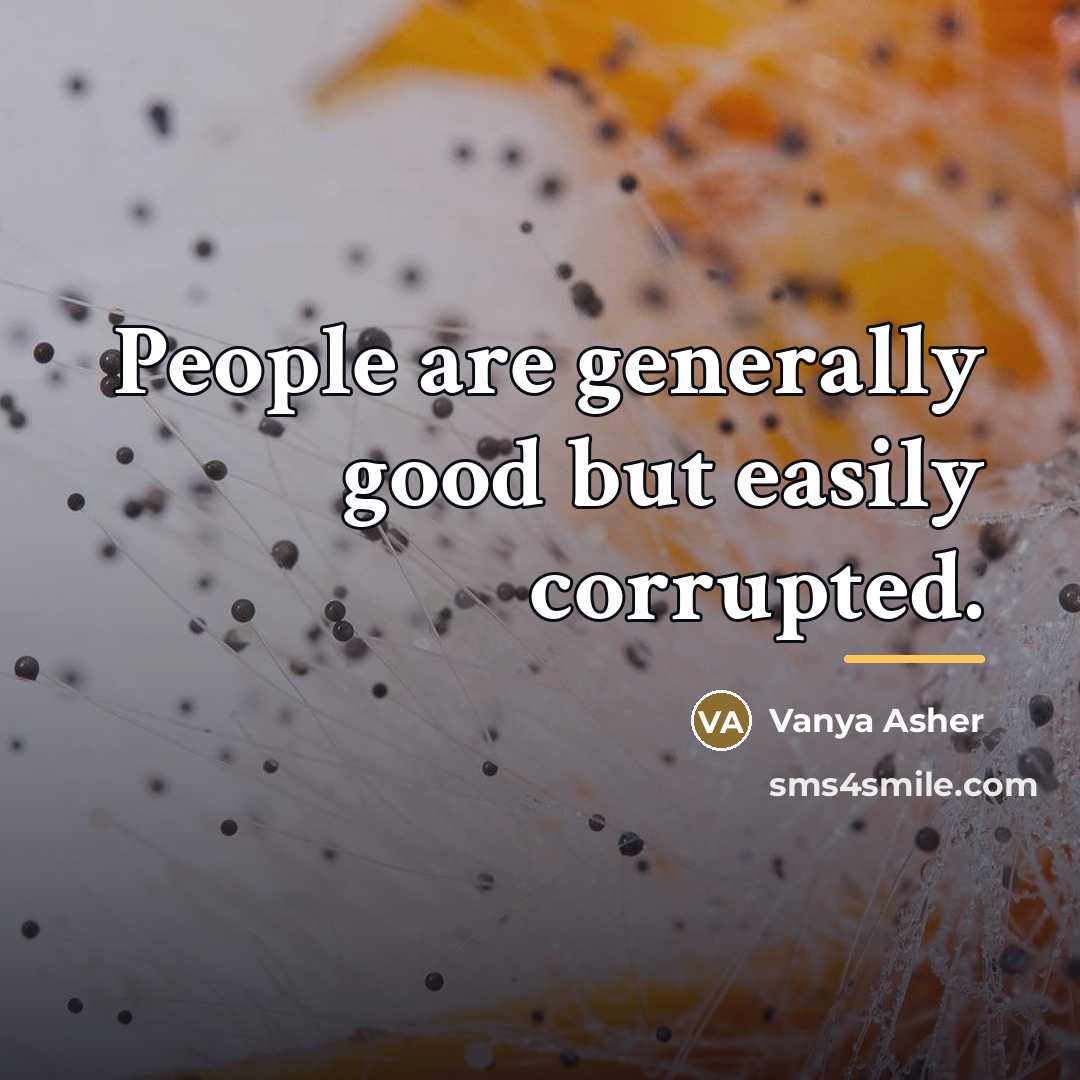 “People are generally good but easily corrupted.…” quote by Vanya Asher
