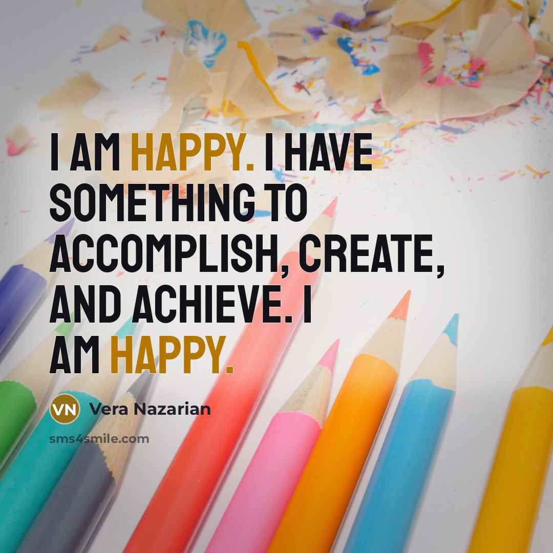 “I am happy. I have something to accomplish, create, and…” quote by Vera Nazarian