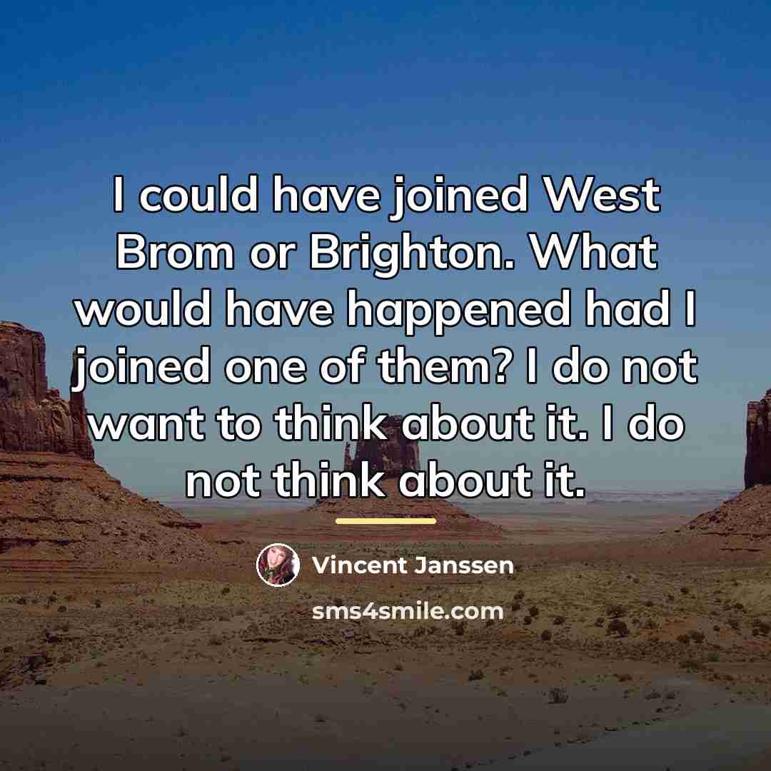 “I could have joined West Brom or Brighton. What would…” quote by Vincent Janssen