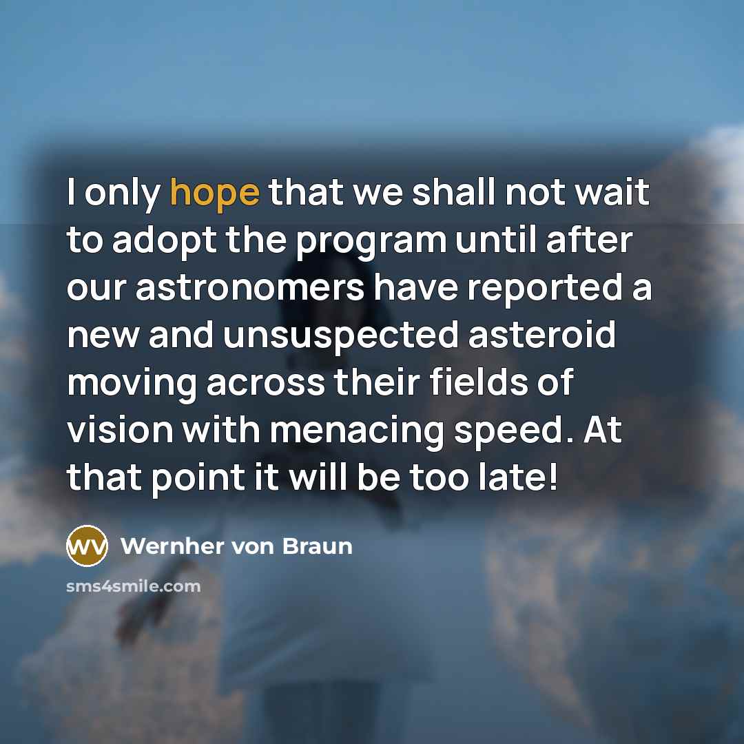 “I only hope that we shall not wait to adopt…” quote by Wernher von Braun