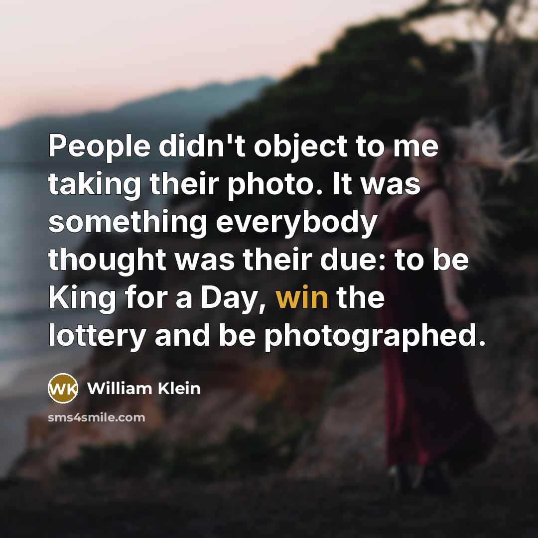 “People didn't object to me taking their photo. It was…” quote by William Klein