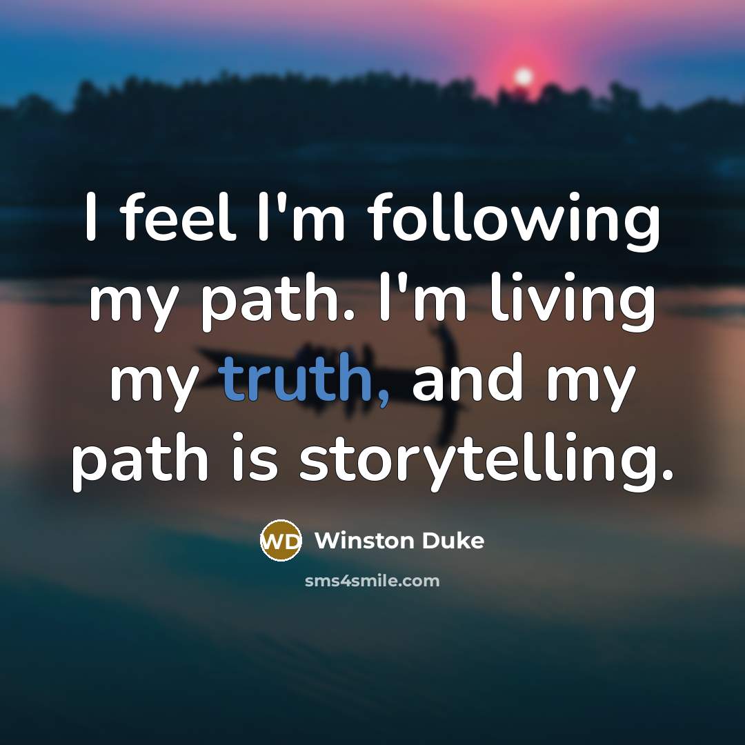 “I feel I'm following my path. I'm living my truth,…” quote by Winston Duke