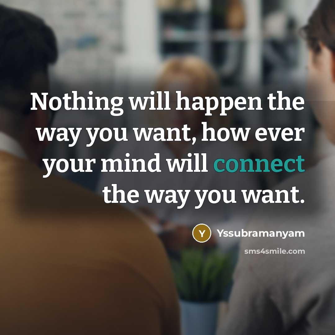 “Nothing will happen the way you want, how ever your…” quote by Yssubramanyam