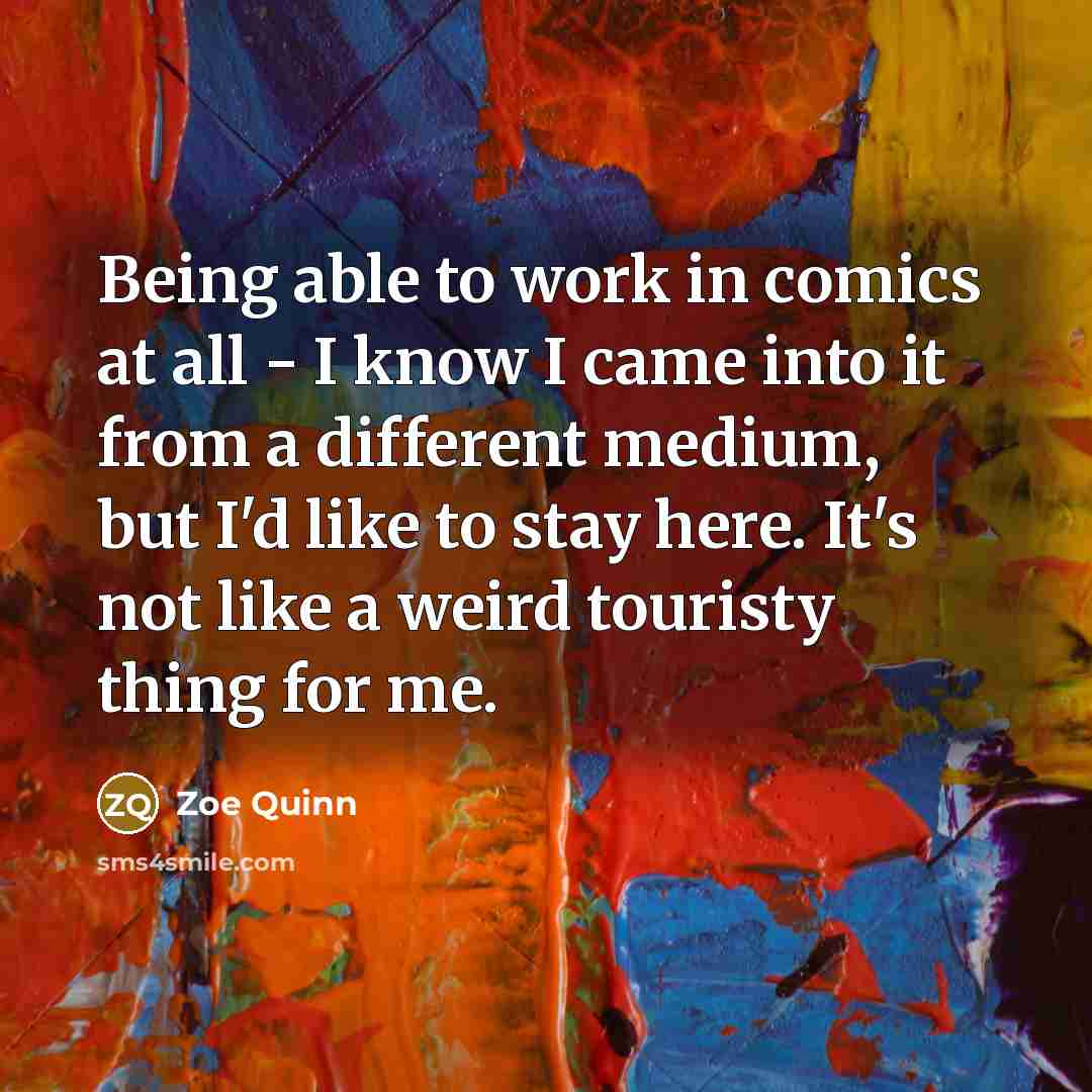 “Being able to work in comics at all - I…” quote by Zoe Quinn