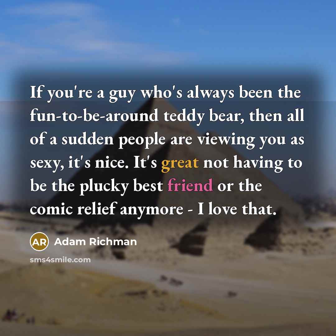 “If you're a guy who's always been the fun-to-be-around teddy…” quote by Adam Richman