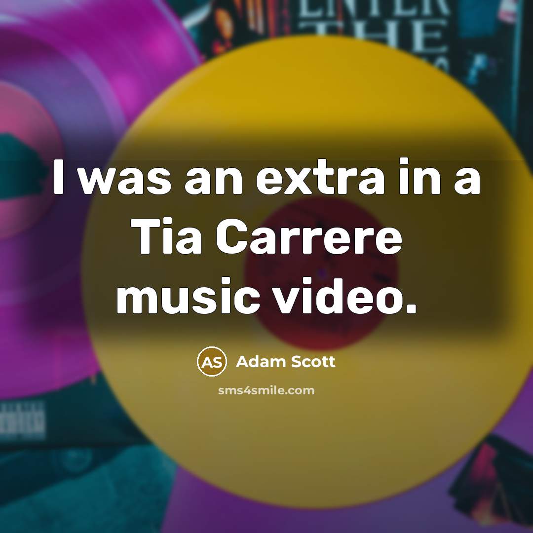 “I was an extra in a Tia Carrere music video.…” quote by Adam Scott