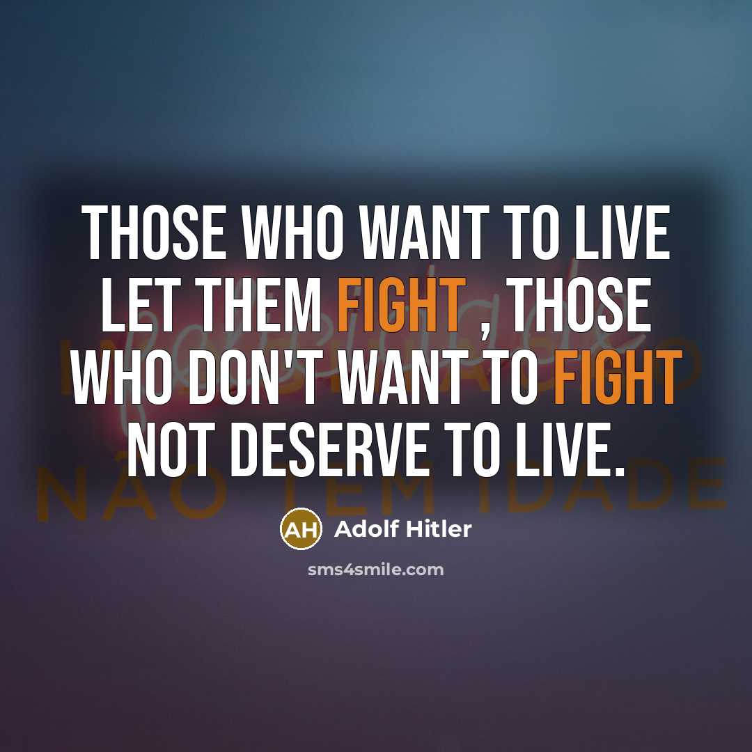 “Those Who Want To Live Let Them Fight , Those…” quote by Adolf Hitler