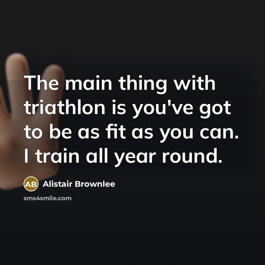 “The main thing with triathlon is you've got to be…” quote by Alistair Brownlee