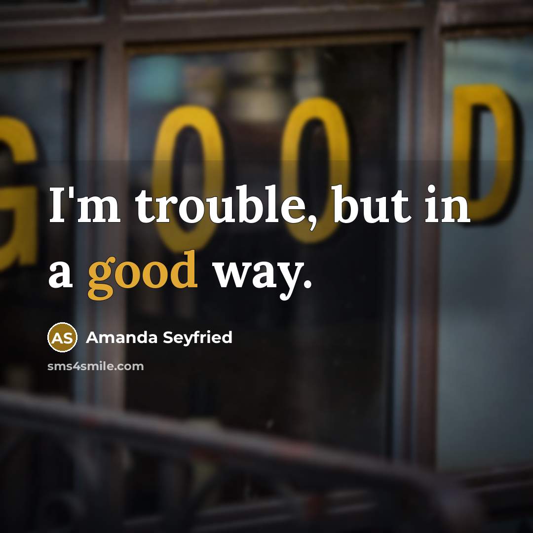 “I'm trouble, but in a good way.…” quote by Amanda Seyfried