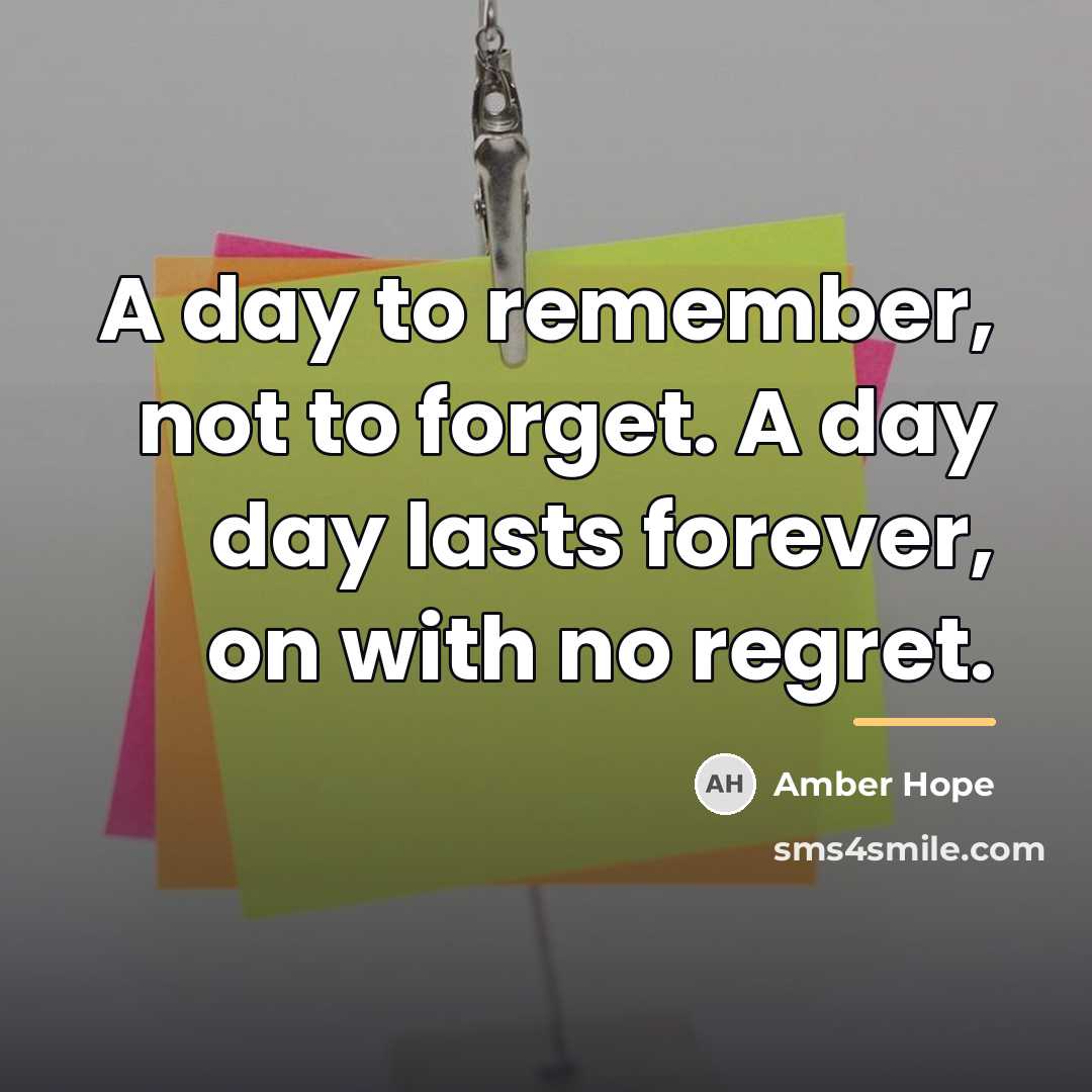 “A day to remember, not to forget. A day day…” quote by Amber Hope