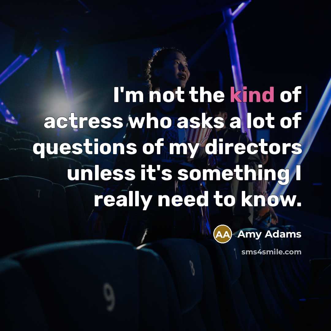 “I'm not the kind of actress who asks a lot…” quote by Amy Adams