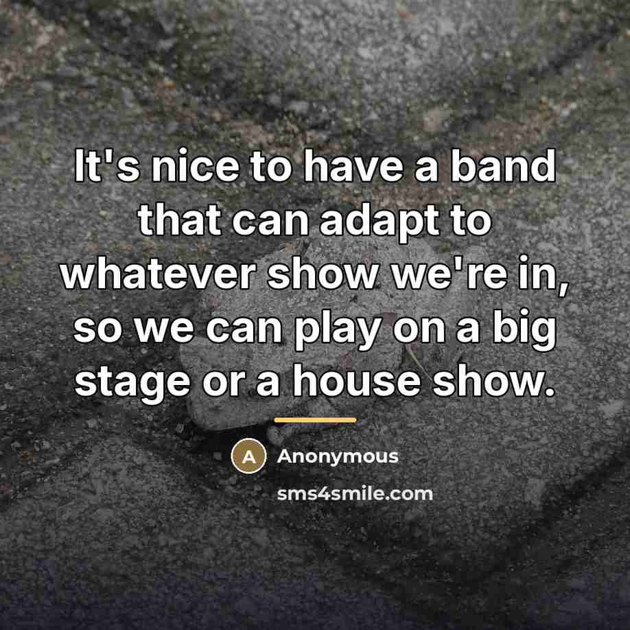 “It's nice to have a band that can adapt to…” quote by Anonymous