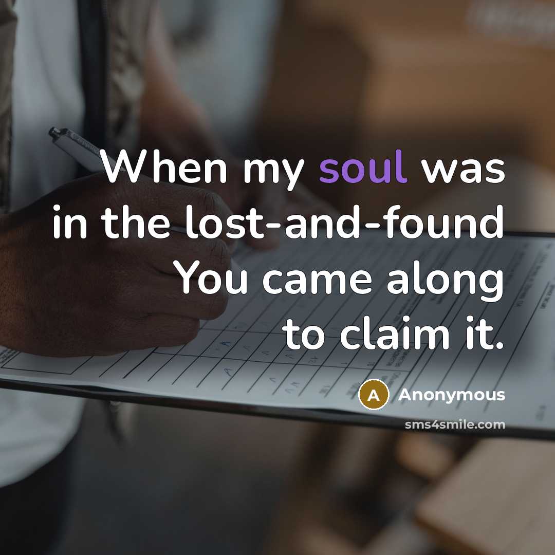 “When my soul was in the lost-and-found You came along to claim it.” quote by Anonymous