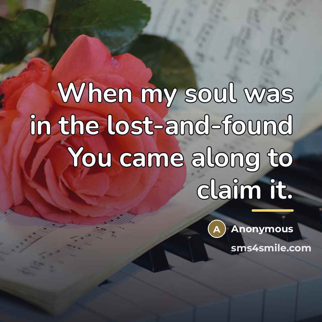 “When my soul was in the lost-and-found You came along…” quote by Anonymous