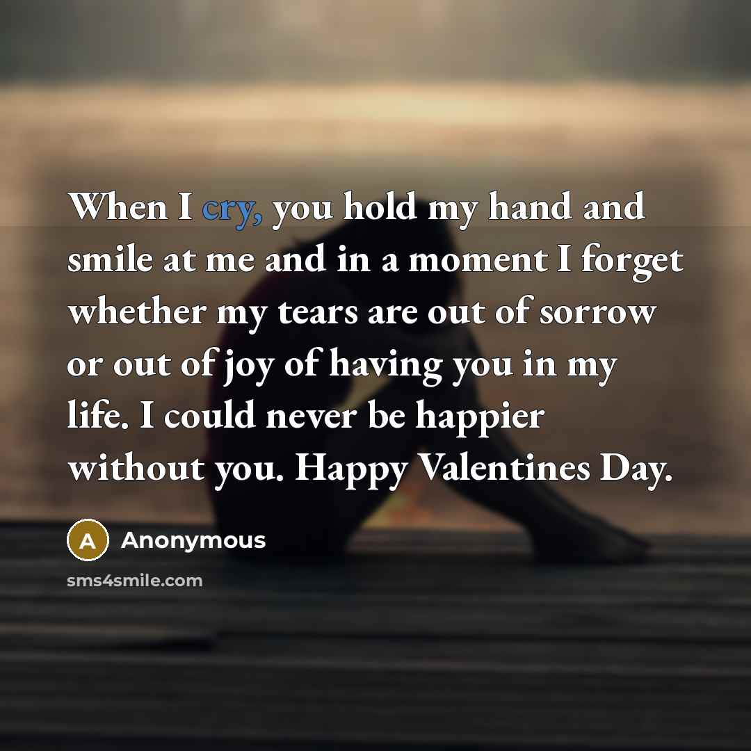 “When I cry, you hold my hand and smile at…” quote by Anonymous