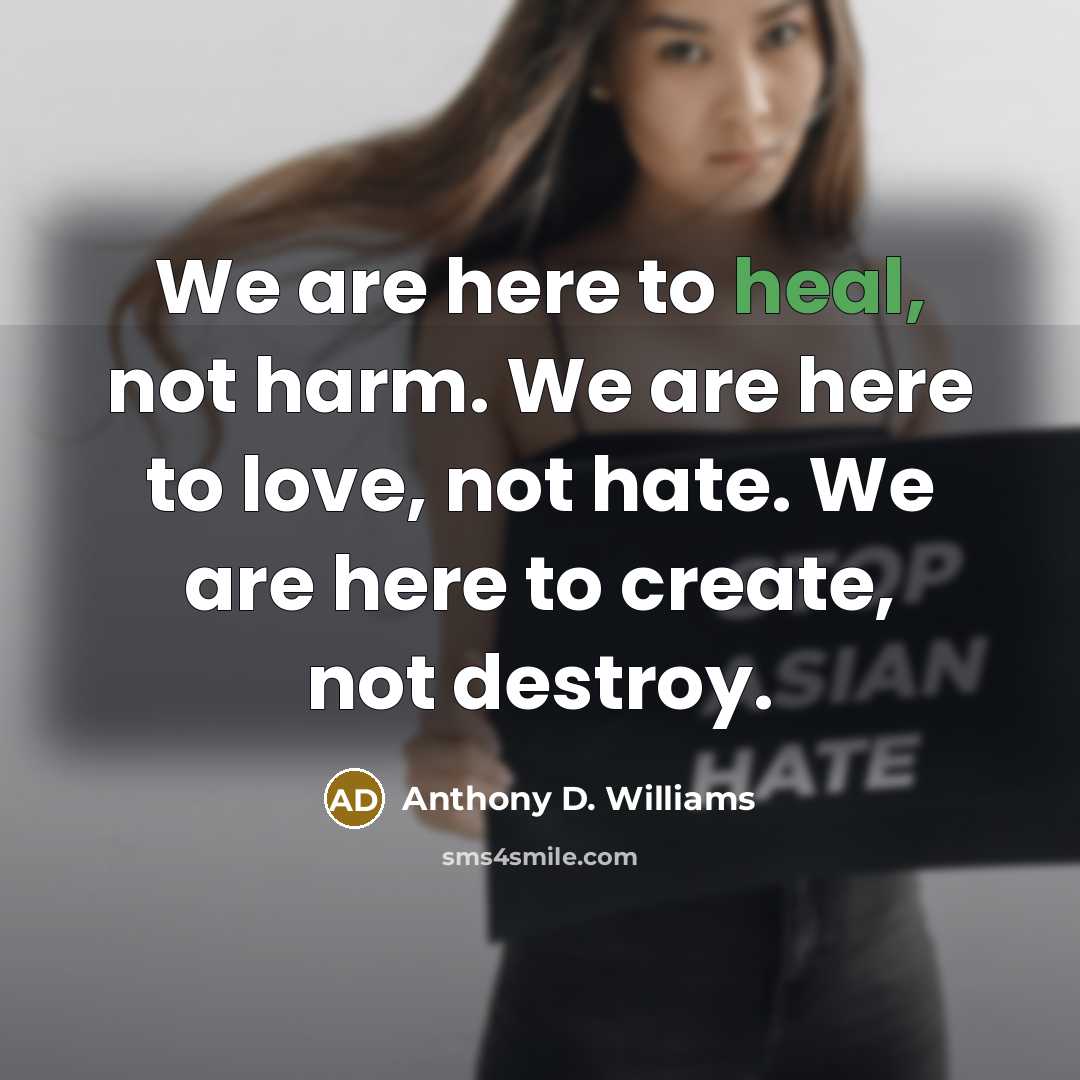“We are here to heal, not harm. We are here…” quote by Anthony D. Williams
