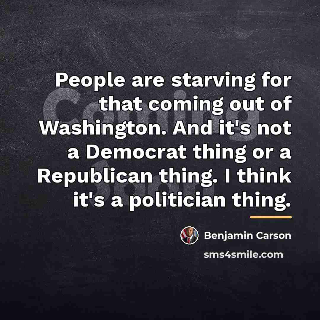 “People are starving for that coming out of Washington. And…” quote by Benjamin Carson