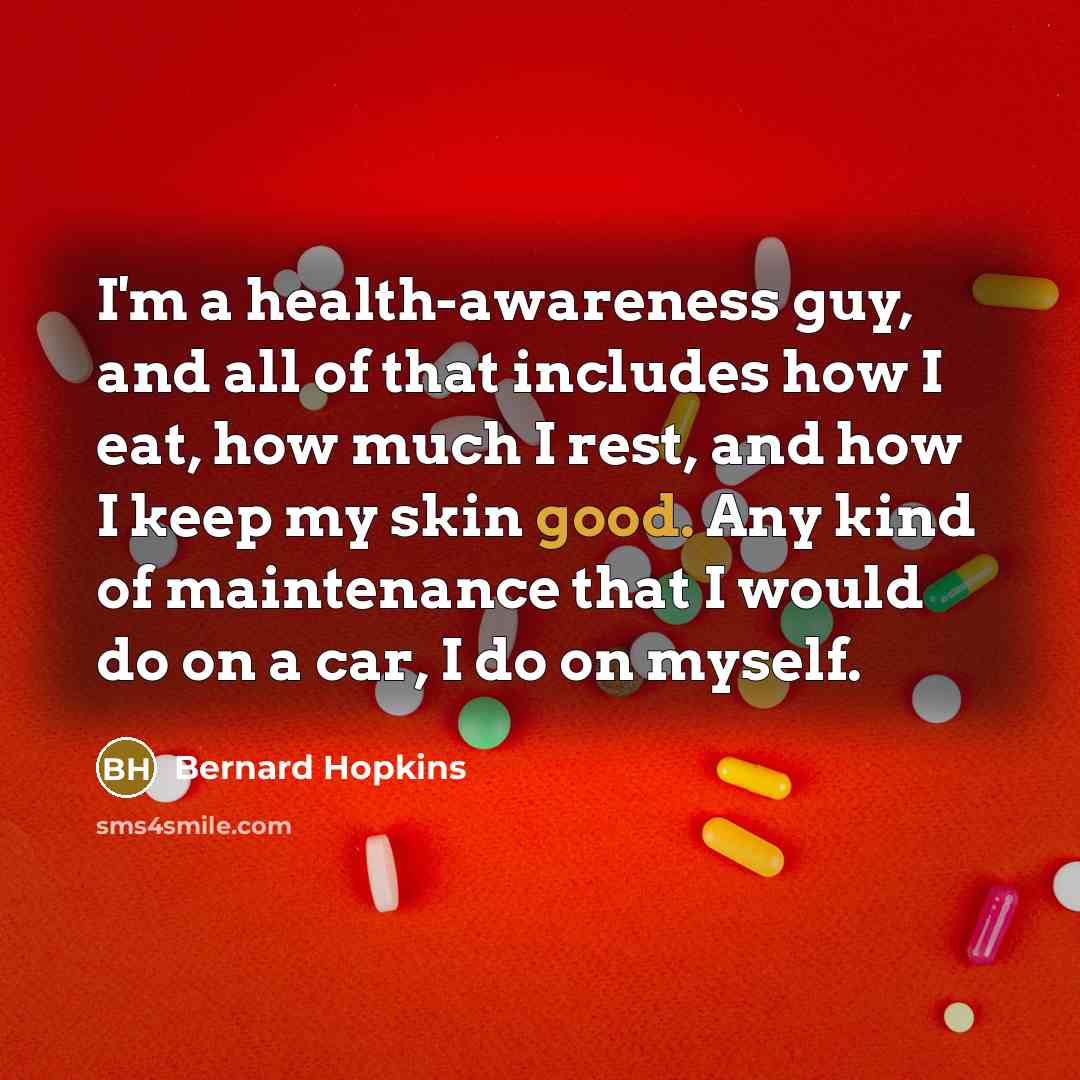 “I'm a health-awareness guy, and all of that includes how…” quote by Bernard Hopkins