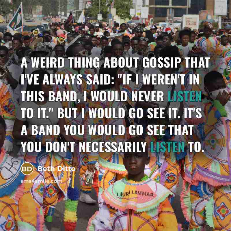“A weird thing about Gossip that I've always said: "If…” quote by Beth Ditto