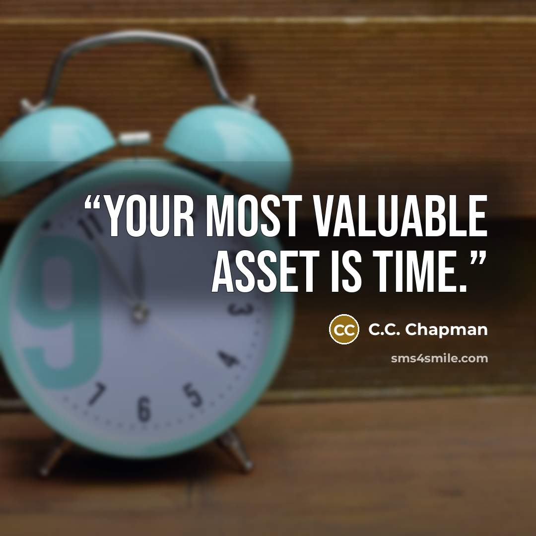 “Your most valuable asset is time.” quote by C.C. Chapman