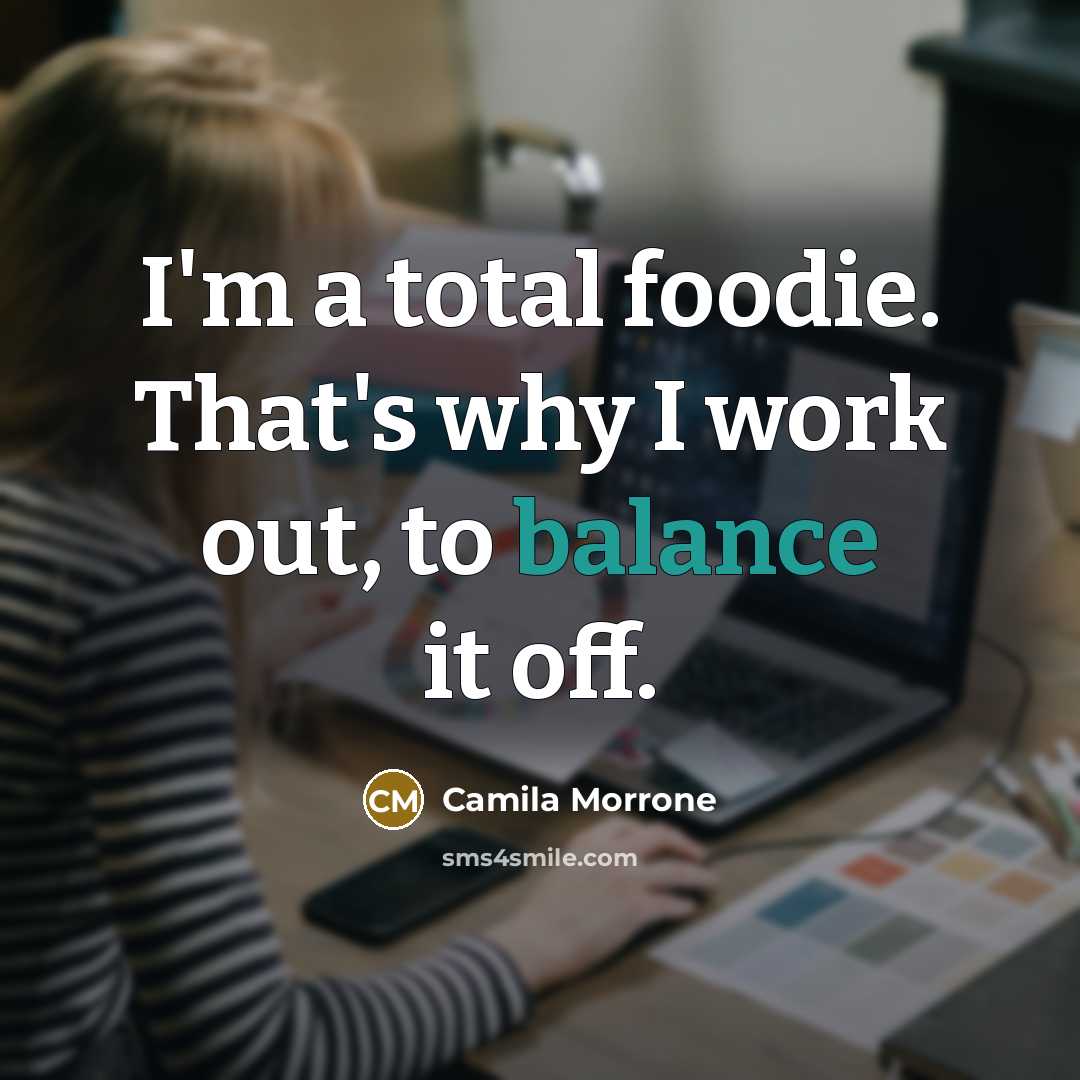 “I'm a total foodie. That's why I work out, to…” quote by Camila Morrone