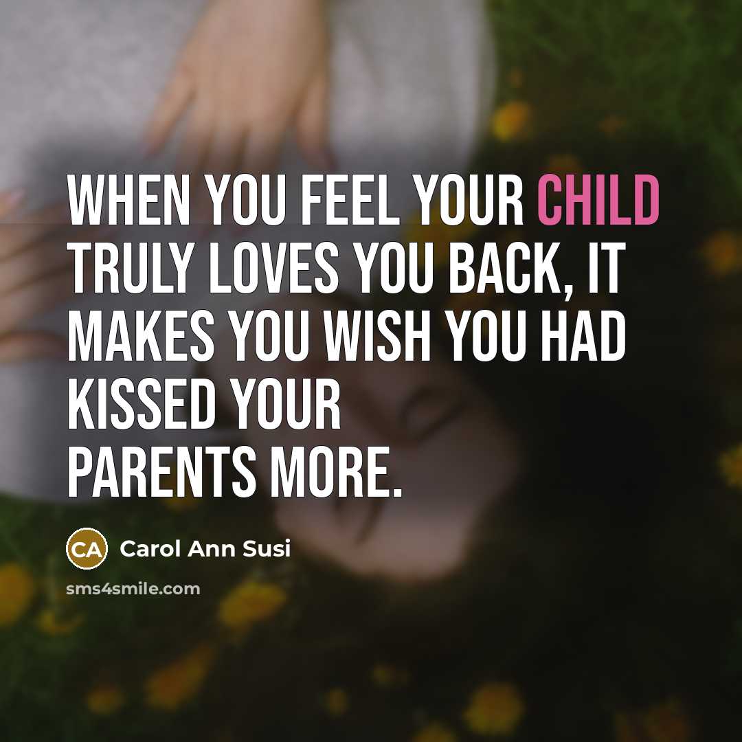 “When you feel your child truly loves you back, it…” quote by Carol Ann Susi