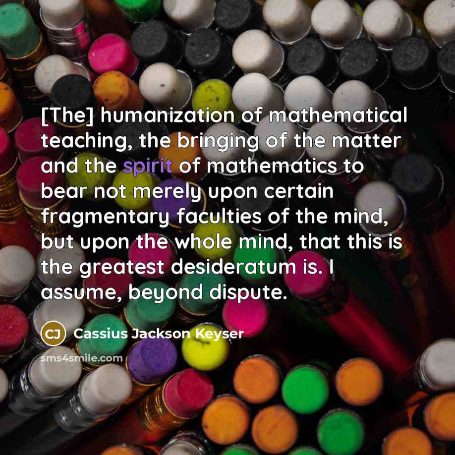 “[The] humanization of mathematical teaching, the bringing of the matter…” quote by Cassius Jackson Keyser