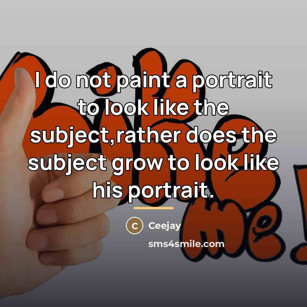 “I do not paint a portrait to look like the…” quote by Ceejay