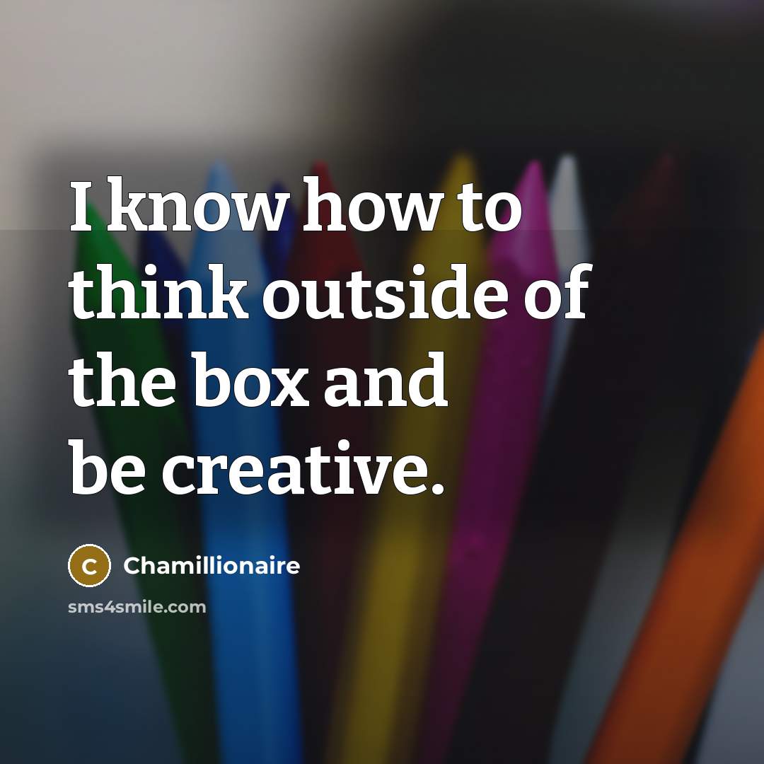 “I know how to think outside of the box and…” quote by Chamillionaire