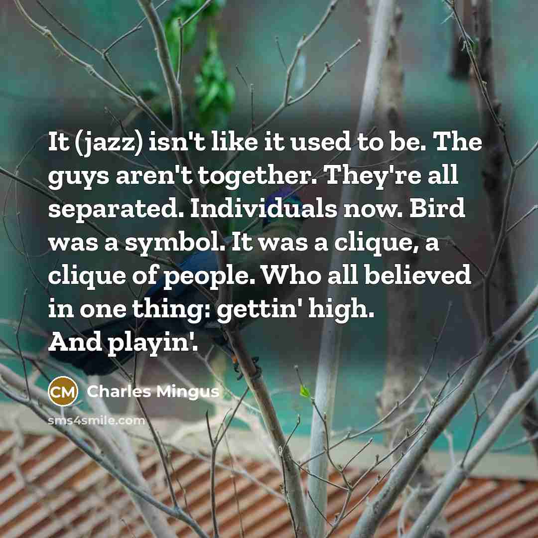 “It (jazz) isn't like it used to be. The guys…” quote by Charles Mingus