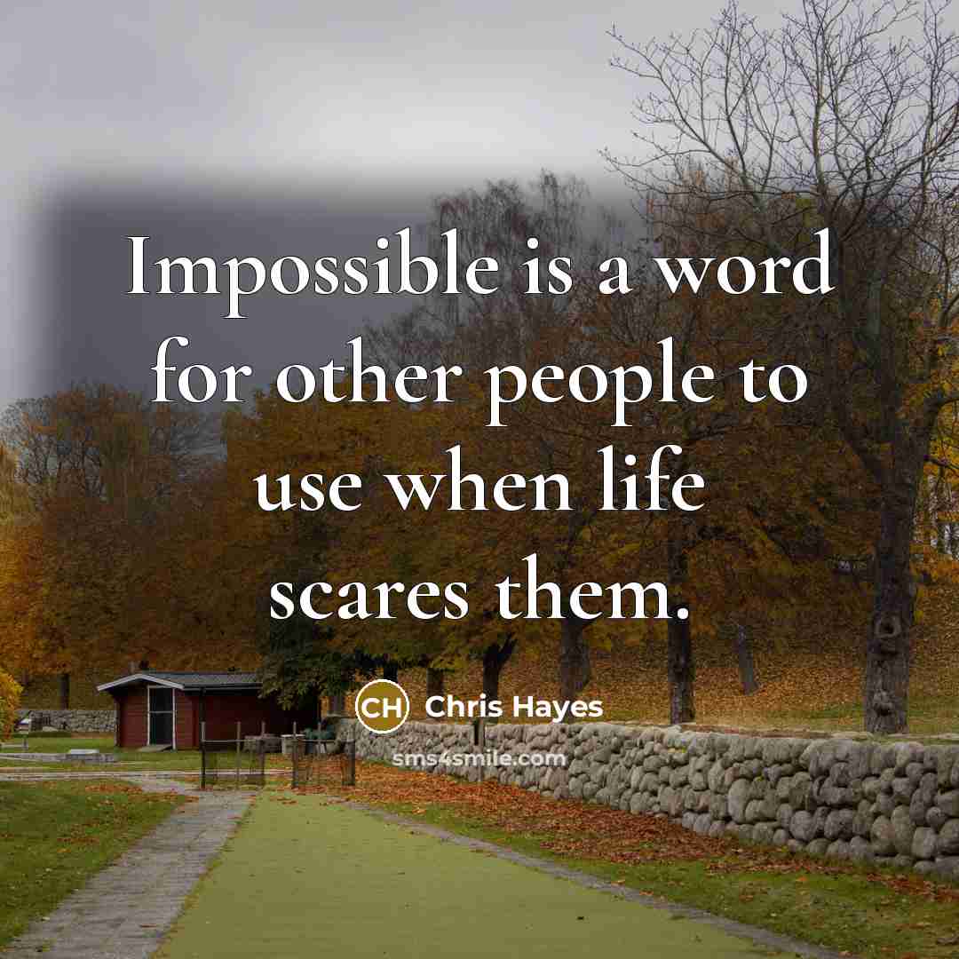 “Impossible is a word for other people to use when…” quote by Chris Hayes