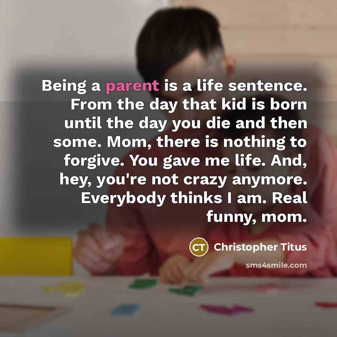 “Being a parent is a life sentence. From the day…” quote by Christopher Titus