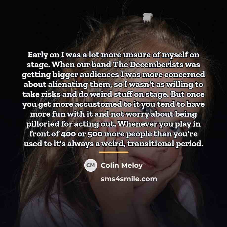 “Early on I was a lot more unsure of myself…” quote by Colin Meloy