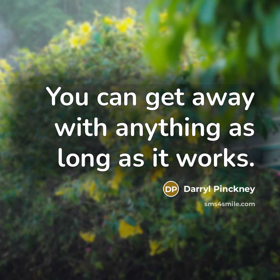 “You can get away with anything as long as it…” quote by Darryl Pinckney