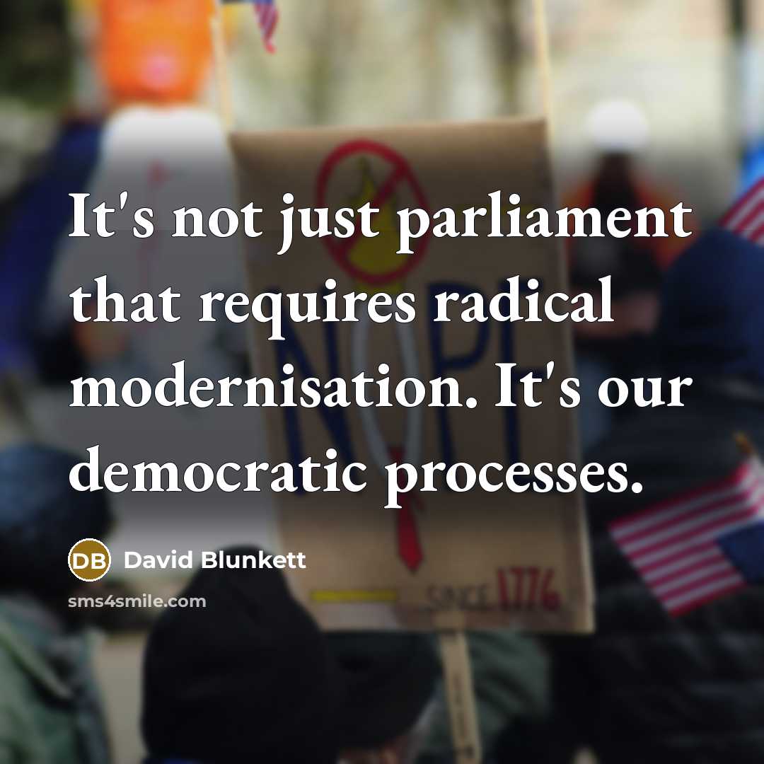 “It's not just parliament that requires radical modernisation. It's our…” quote by David Blunkett