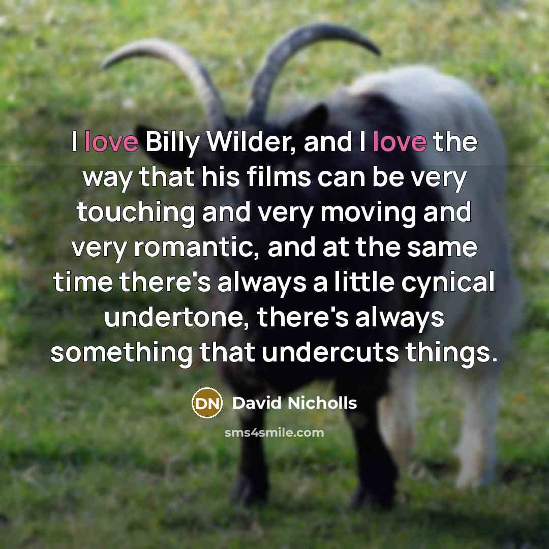 “I love Billy Wilder, and I love the way that…” quote by David Nicholls