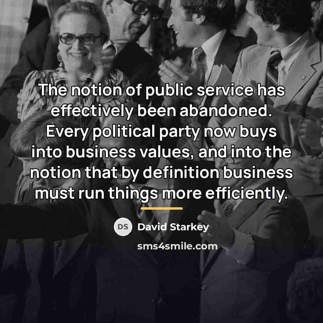 “The notion of public service has effectively been abandoned. Every…” quote by David Starkey
