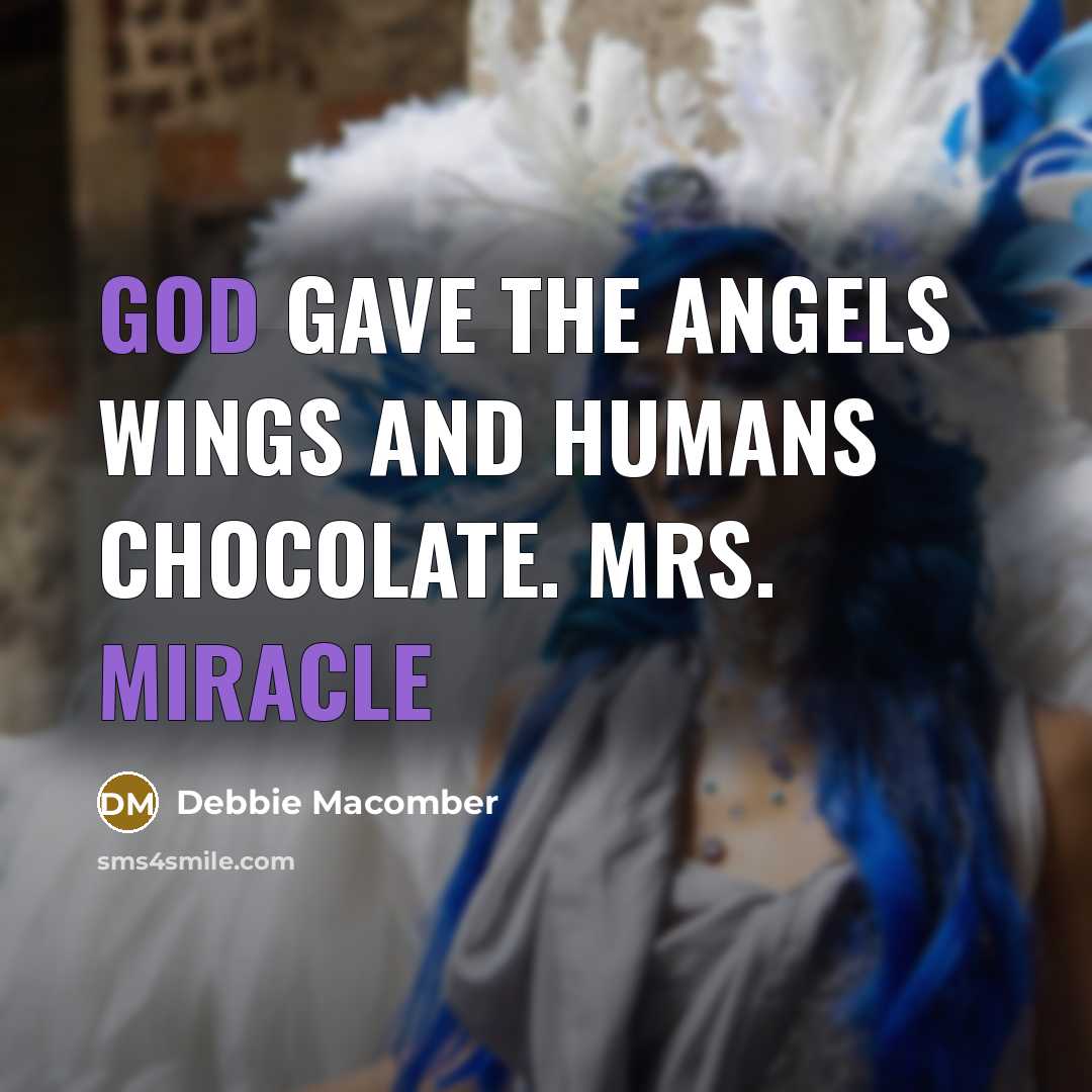 “God gave the Angels wings and humans chocolate. Mrs. Miracle…” quote by Debbie Macomber