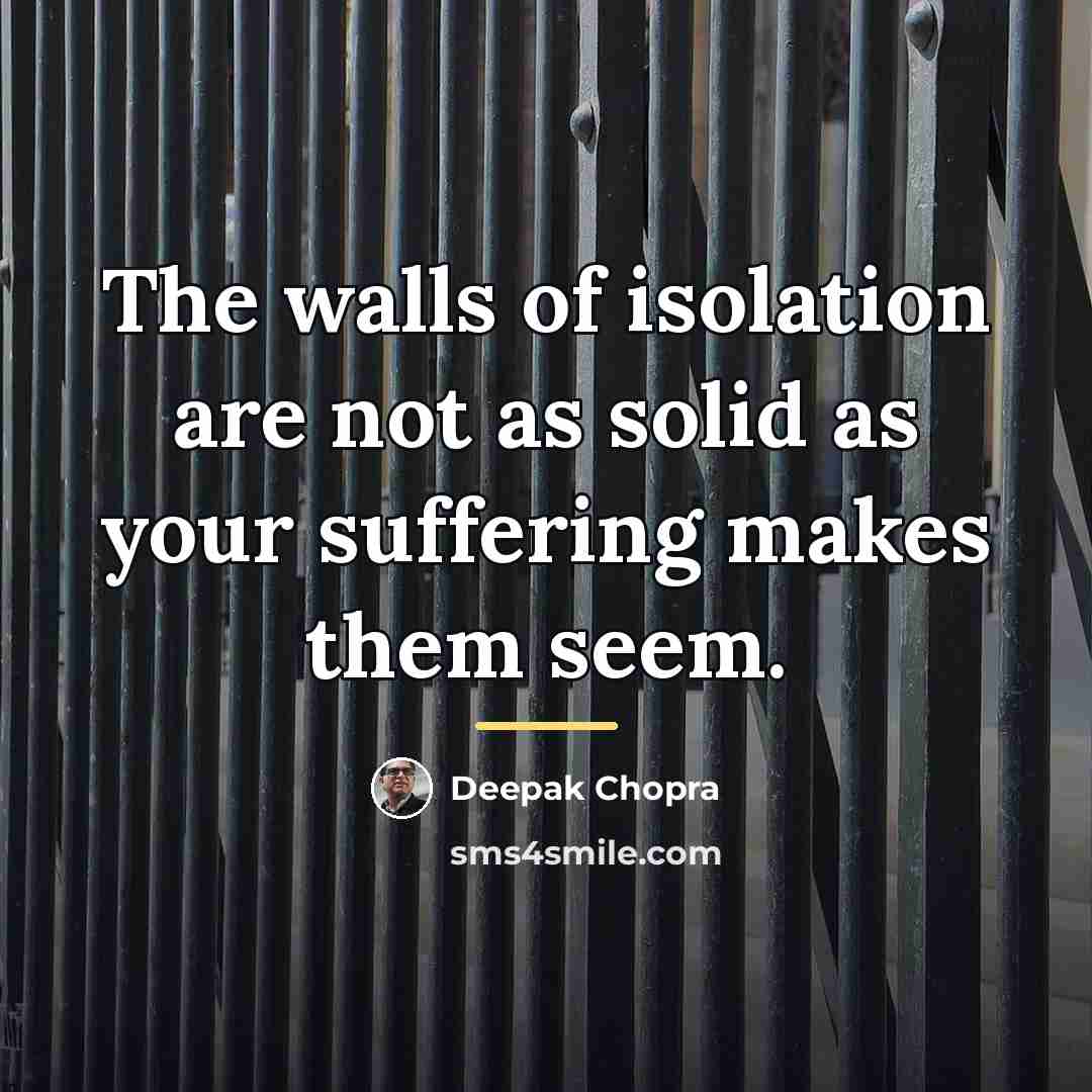 “The walls of isolation are not as solid as your…” quote by Deepak Chopra