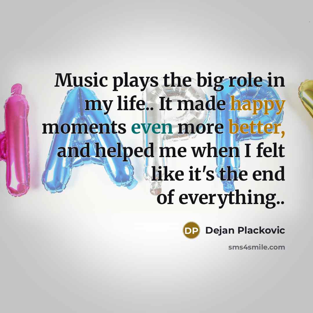 “Music plays the big role in my life.. It made…” quote by Dejan Plackovic