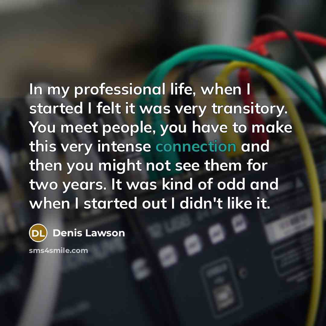 “In my professional life, when I started I felt it…” quote by Denis Lawson